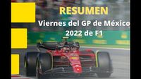 Resumen del viernes del GP de México 2022 de F1 en el Autódromo Hermanos Rodríguez